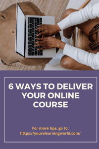 6 ways to deliver your online course