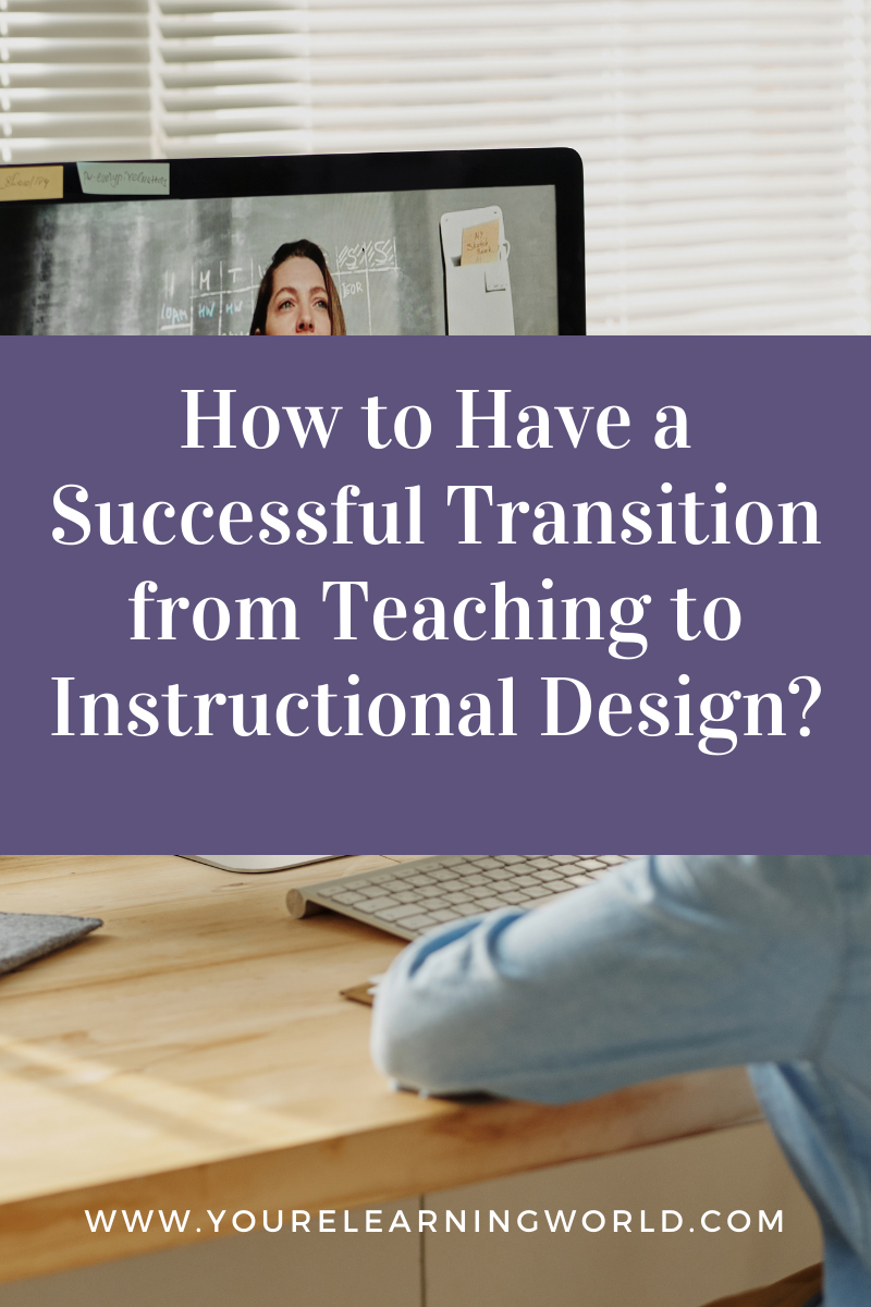 How to Have a Successful Transition from Teaching to Instructional Design?